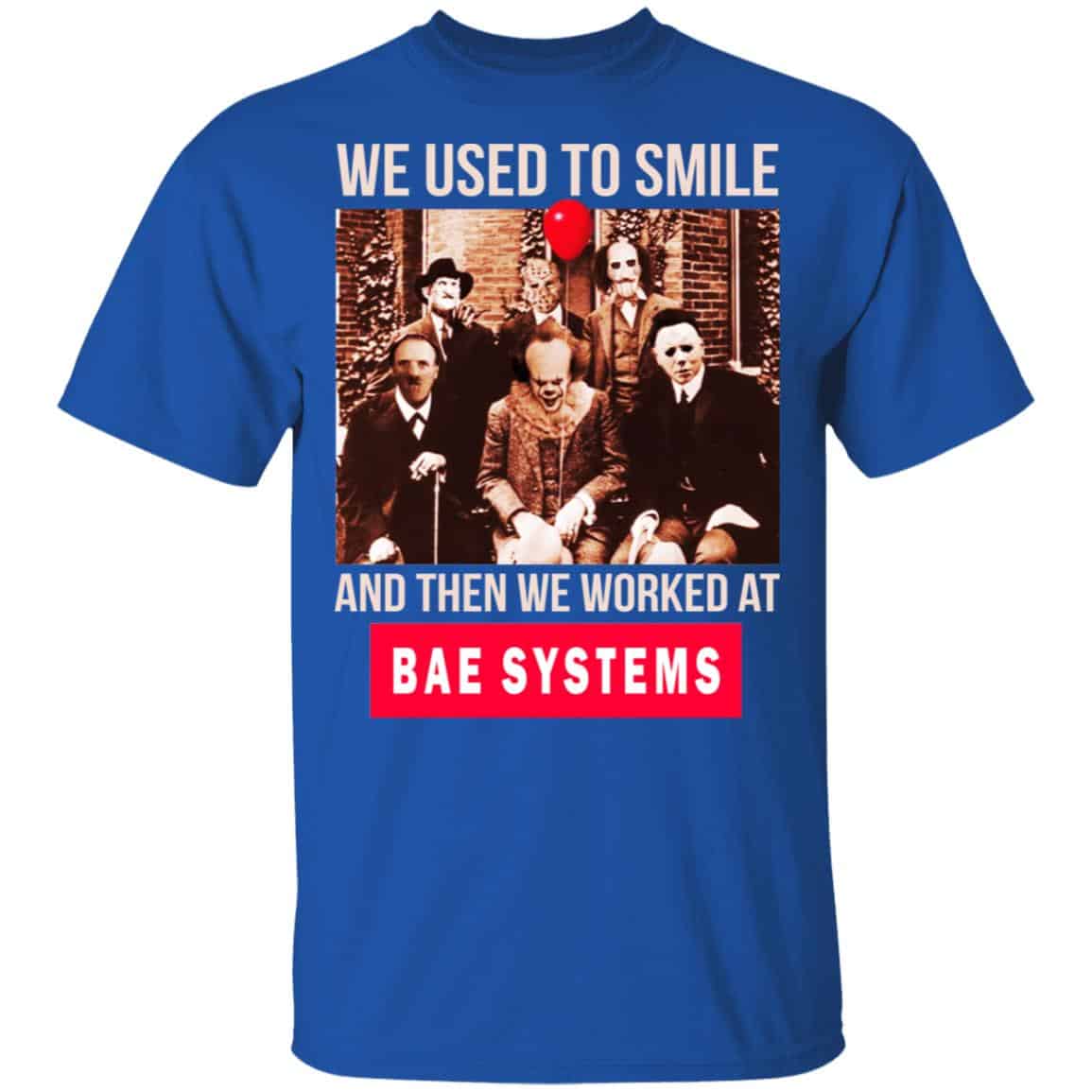 We Used To Smile And Then We Worked At BAE Systems Shirt, Hoodie, Tank
