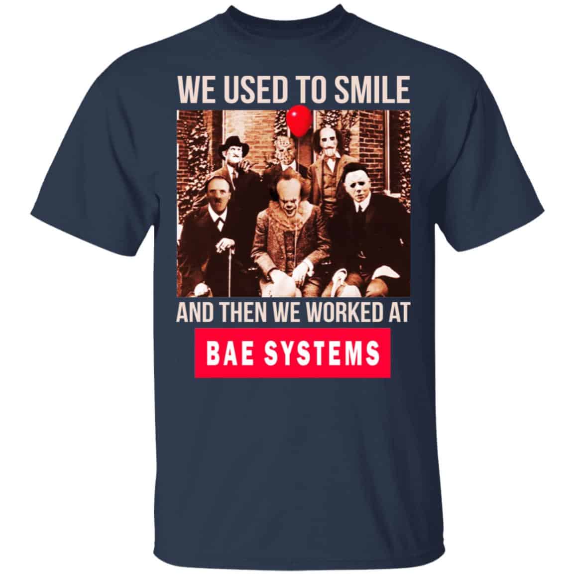 We Used To Smile And Then We Worked At BAE Systems Shirt, Hoodie, Tank