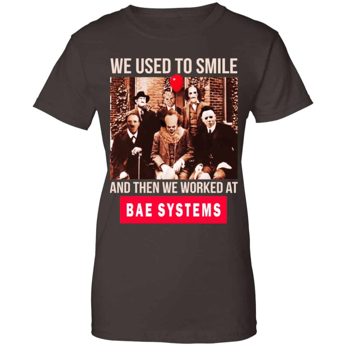 We Used To Smile And Then We Worked At BAE Systems Shirt, Hoodie, Tank