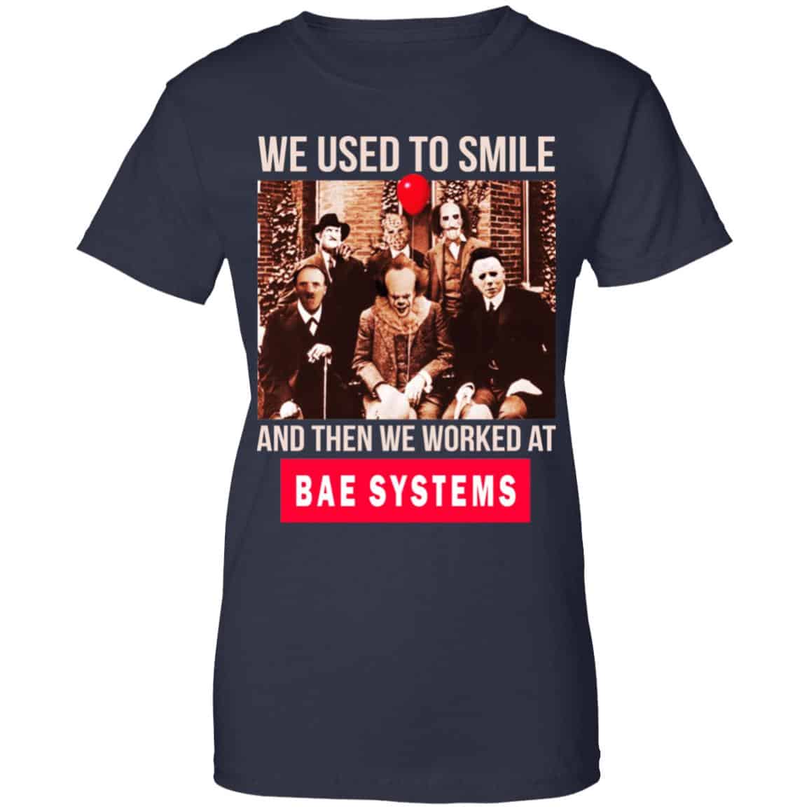 We Used To Smile And Then We Worked At BAE Systems Shirt, Hoodie, Tank