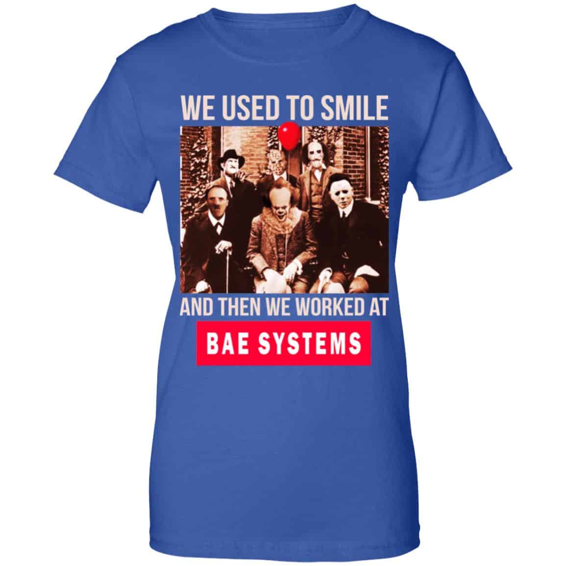 We Used To Smile And Then We Worked At BAE Systems Shirt, Hoodie, Tank