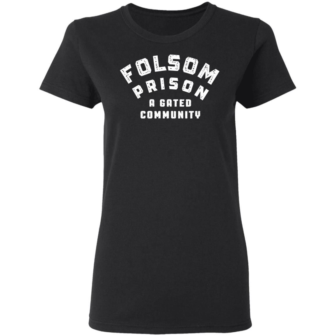 Folsom Prison A Gated Community Shirt, Hoodie, Tank