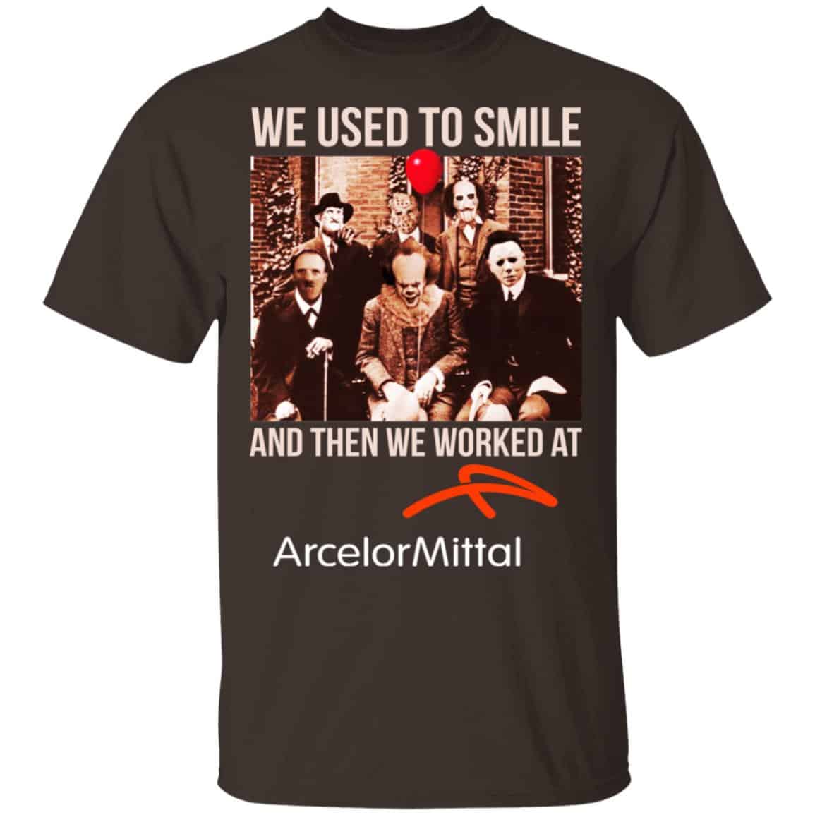 We Used To Smile And Then We Worked At ArcelorMittal Shirt, Hoodie, Tank