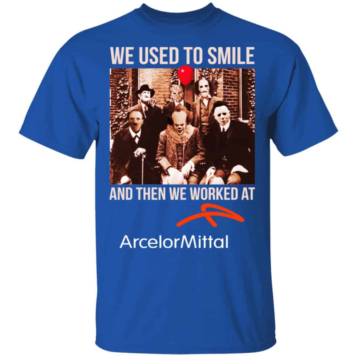 We Used To Smile And Then We Worked At ArcelorMittal Shirt, Hoodie, Tank