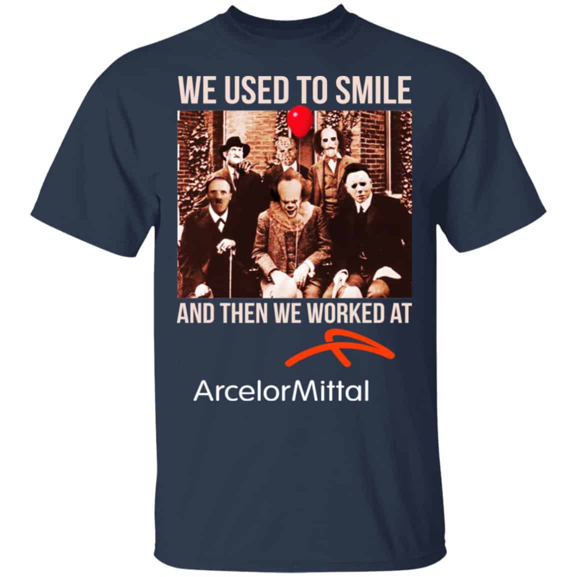 We Used To Smile And Then We Worked At ArcelorMittal Shirt, Hoodie, Tank
