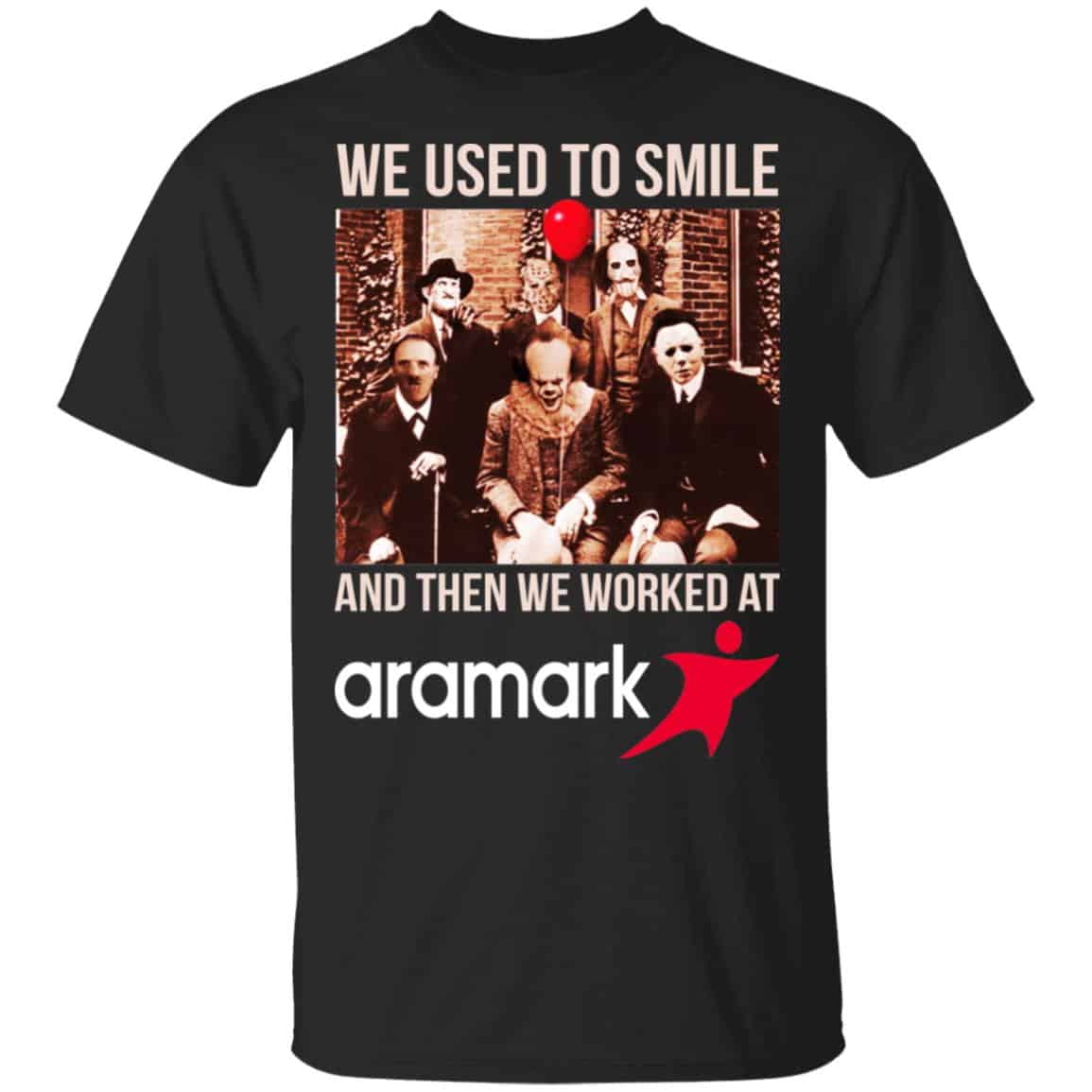 We Used To Smile And Then We Worked At Aramark Shirt, Hoodie, Tank