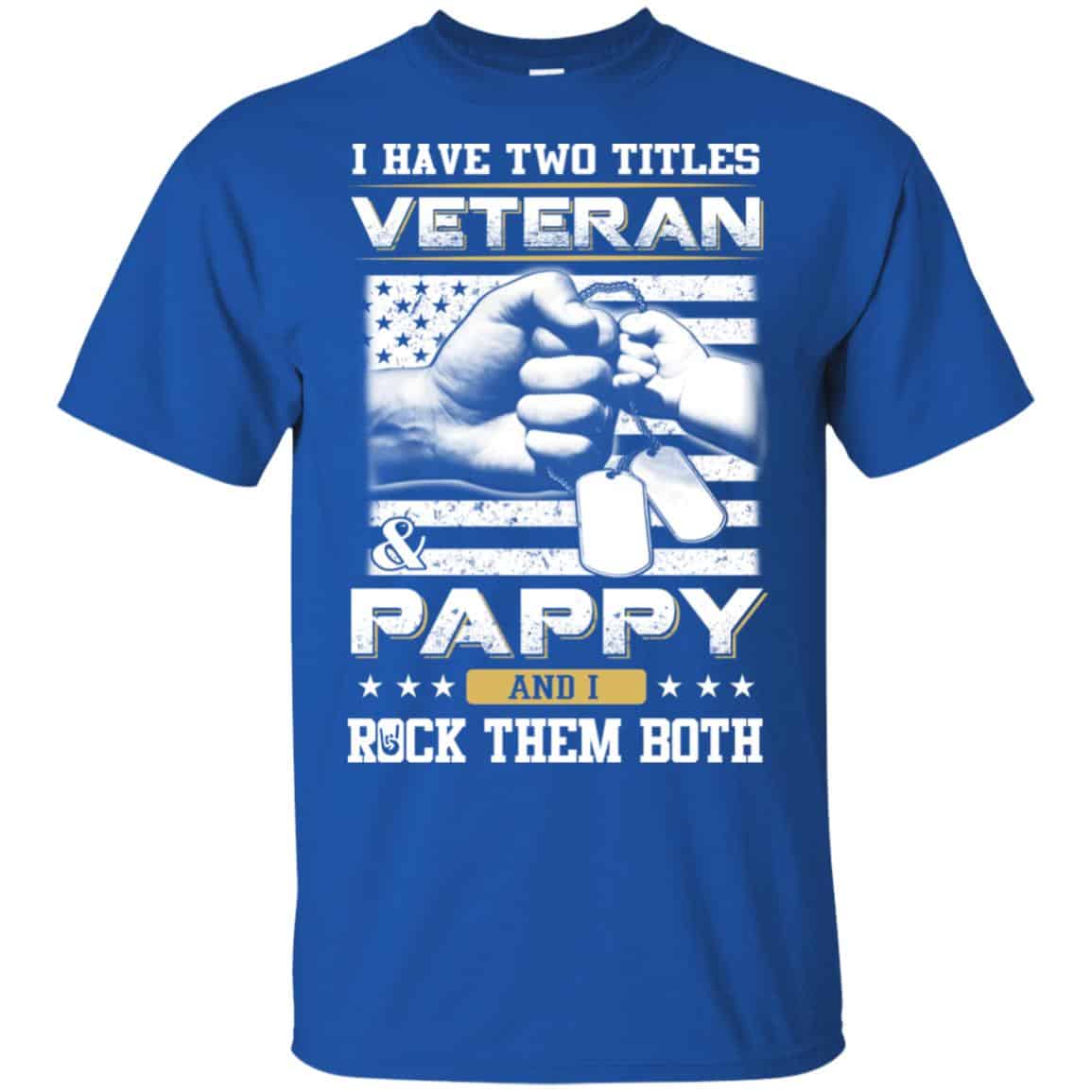 I Have Two Titles Veteran And Pappy And I Rock Them Both T-Shirts, Hoodie, Tank