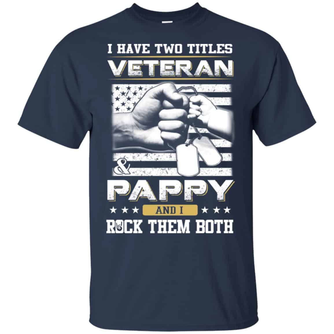 I Have Two Titles Veteran And Pappy And I Rock Them Both T-Shirts, Hoodie, Tank