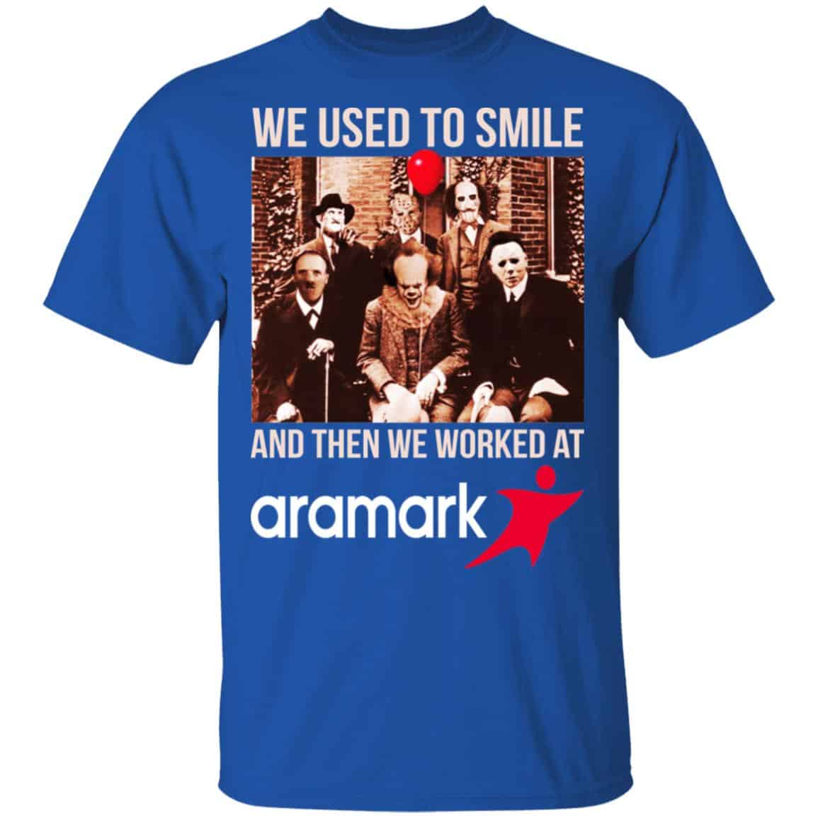 We Used To Smile And Then We Worked At Aramark Shirt, Hoodie, Tank