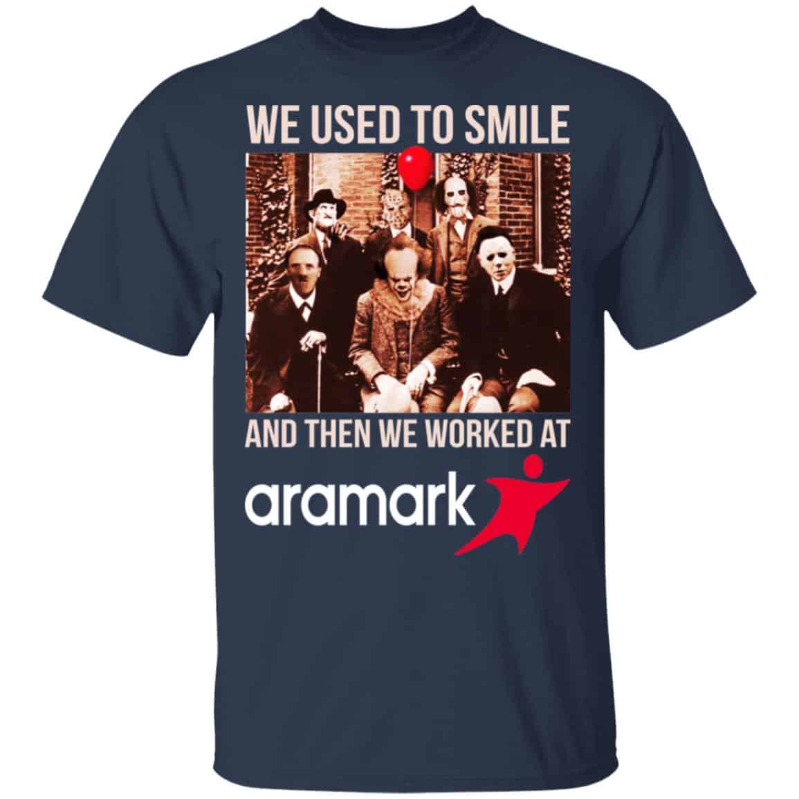 We Used To Smile And Then We Worked At Aramark Shirt, Hoodie, Tank