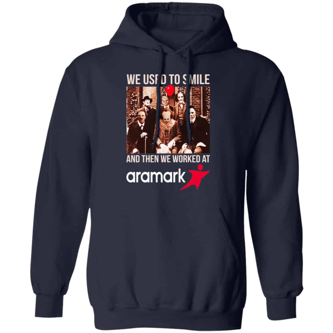 We Used To Smile And Then We Worked At Aramark Shirt, Hoodie, Tank