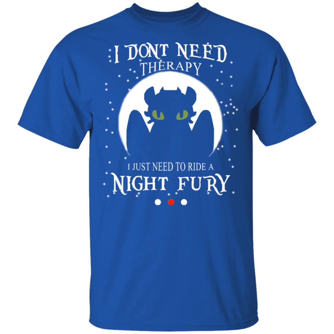 I Don’t Need Therapy I Just Need To Ride A Night Fury Shirt, Hoodie, Tank