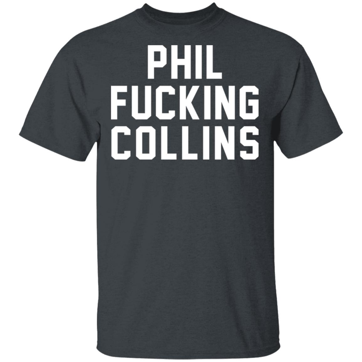 Phil Fucking Collns Shirt, Hoodie, Tank