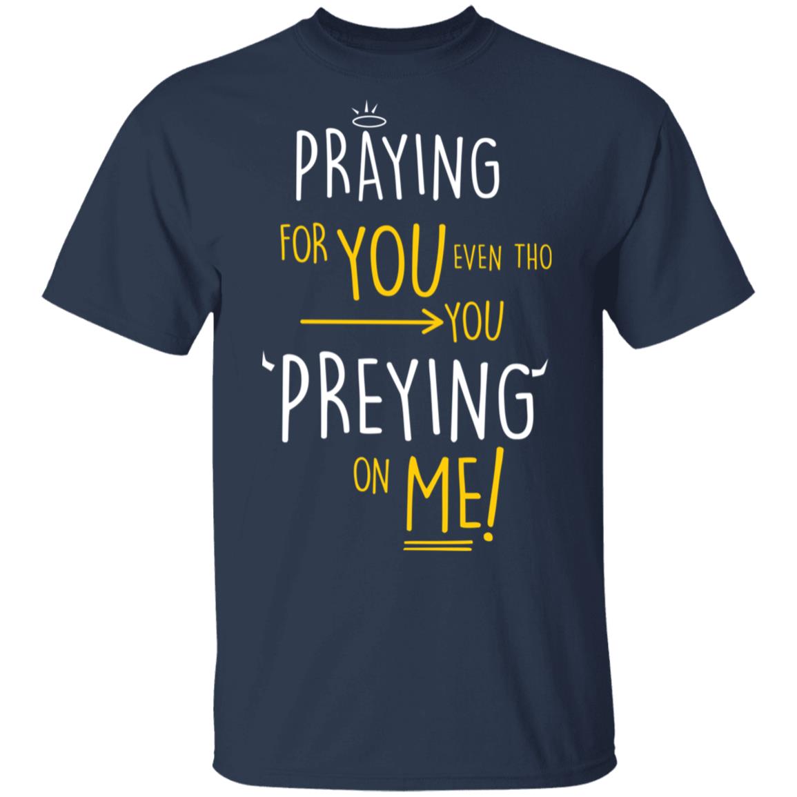 Praying For You Even Tho You Preying On Me Shirt, Hoodie, Tank