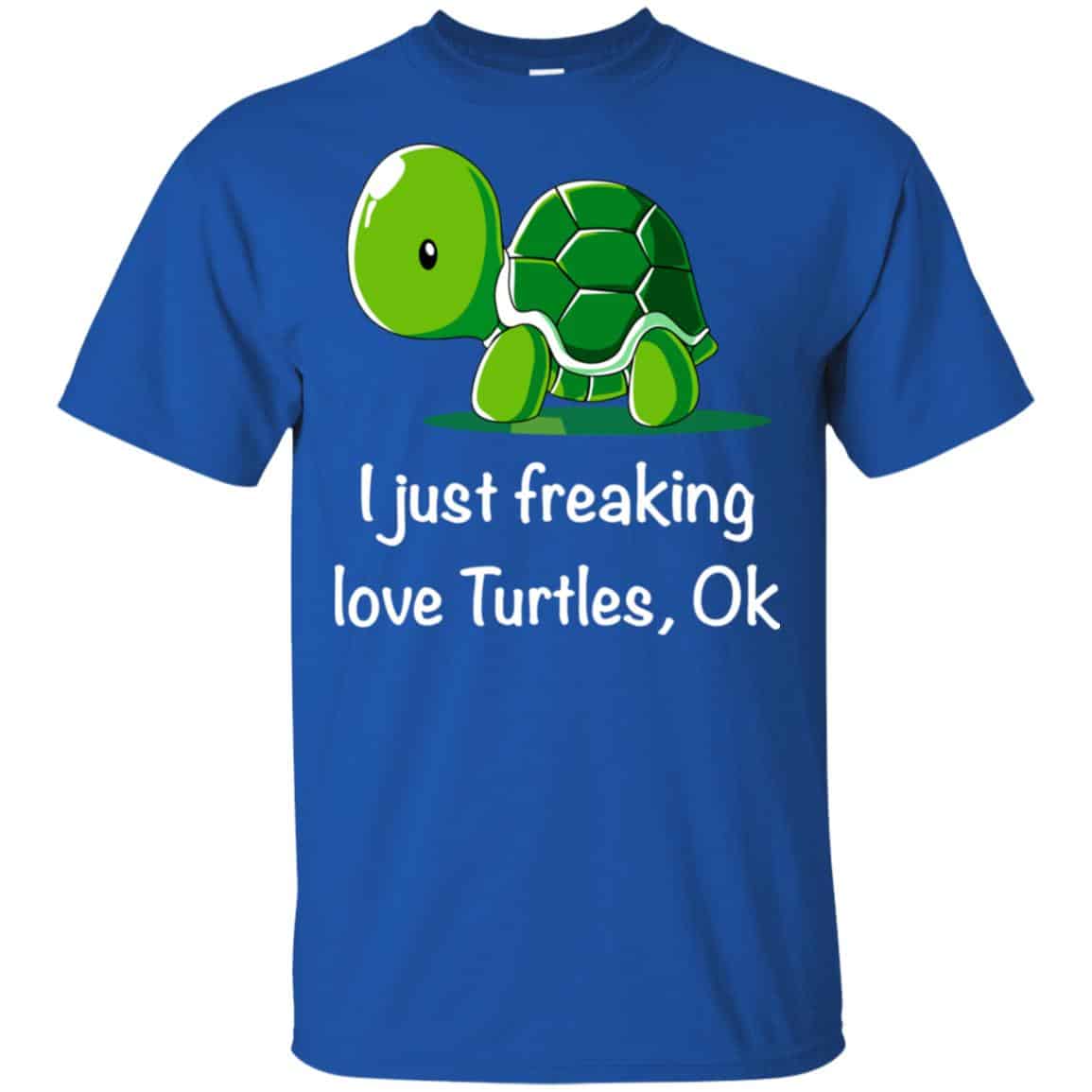 I Just Freaking Love Turtles Ok Shirt, Hoodie, Tank