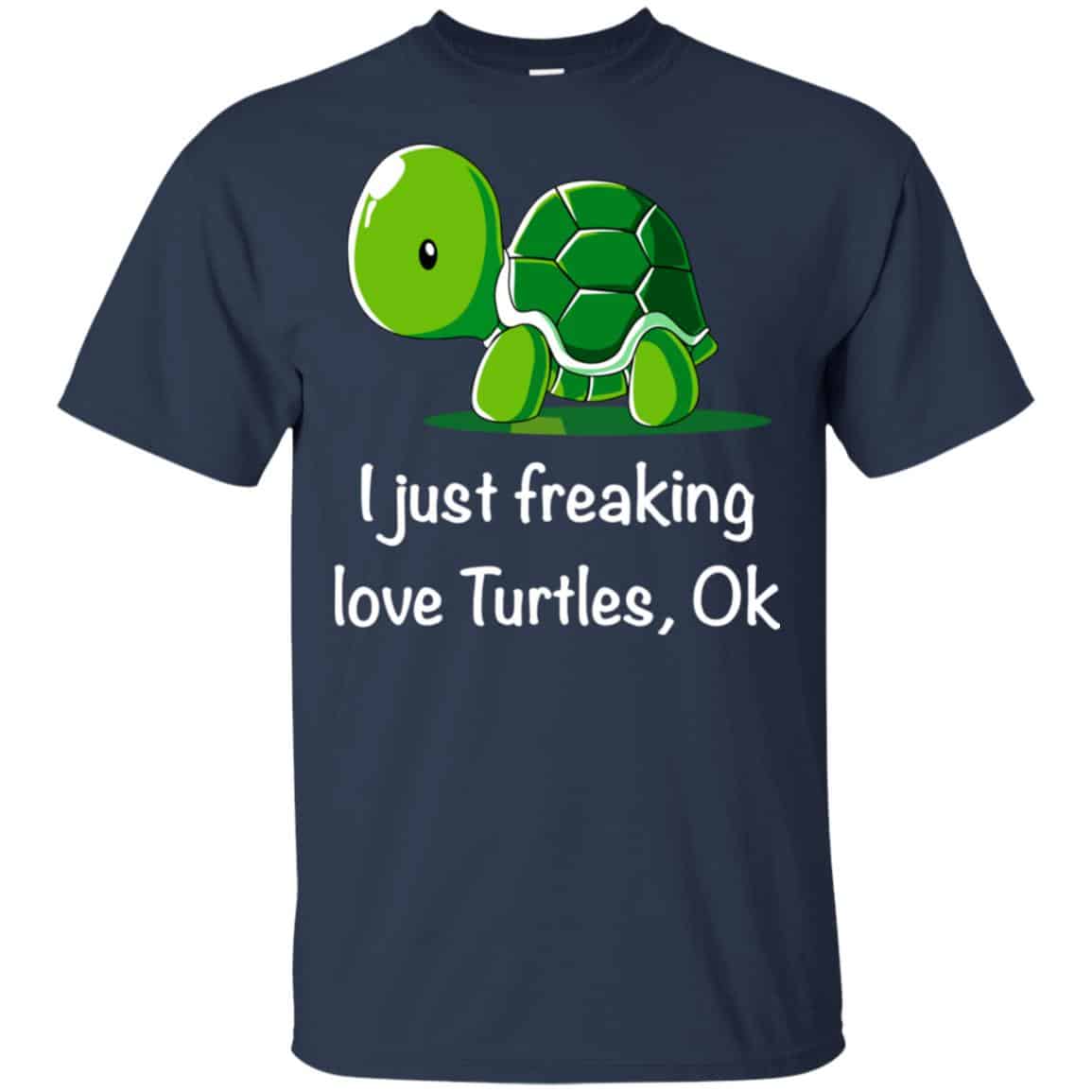 I Just Freaking Love Turtles Ok Shirt, Hoodie, Tank
