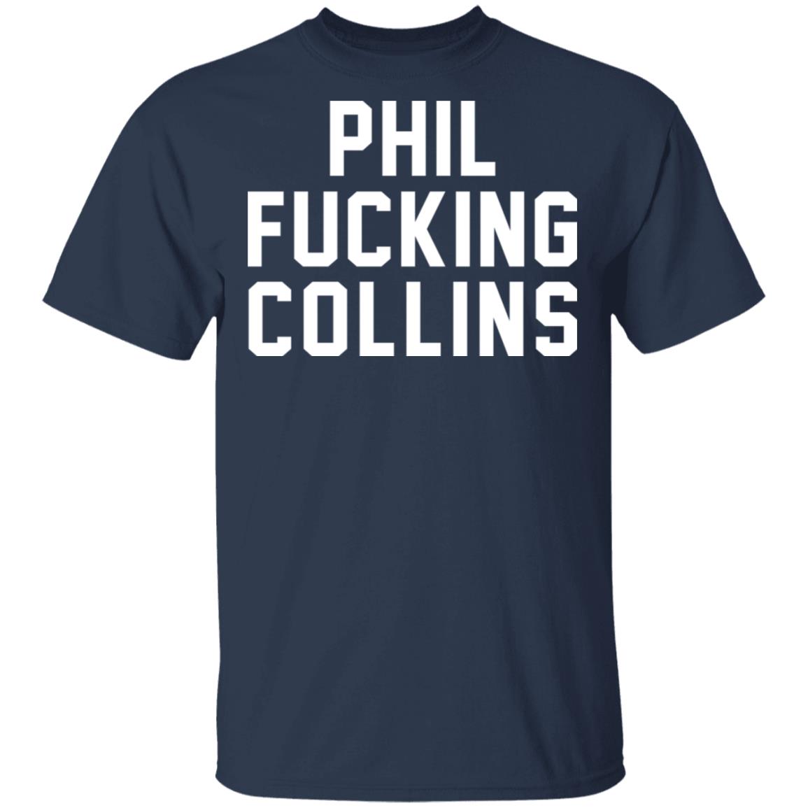 Phil Fucking Collns Shirt, Hoodie, Tank