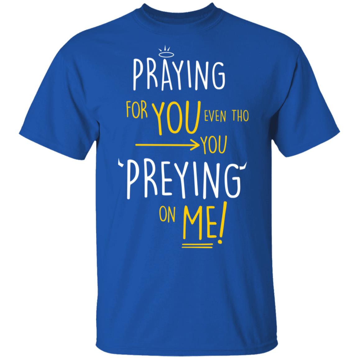 Praying For You Even Tho You Preying On Me Shirt, Hoodie, Tank