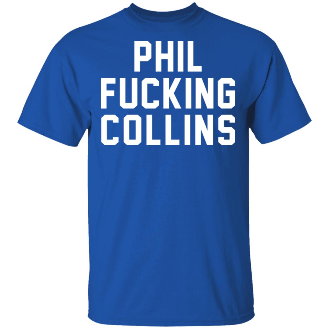 Phil Fucking Collns Shirt, Hoodie, Tank