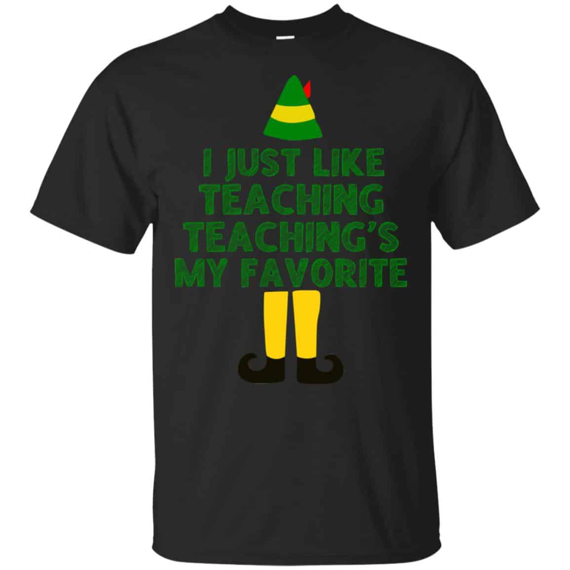 Elf: I Just Like Teaching Teaching’s My Favorite T-Shirts, Hoodie, Tank