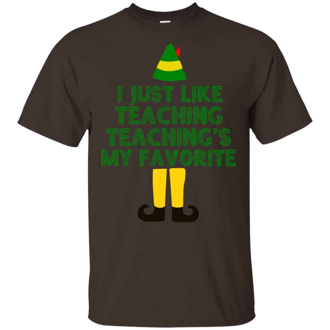 Elf: I Just Like Teaching Teaching’s My Favorite T-Shirts, Hoodie, Tank