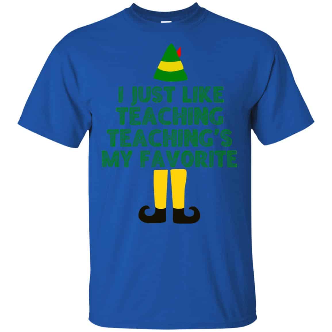 Elf: I Just Like Teaching Teaching’s My Favorite T-Shirts, Hoodie, Tank