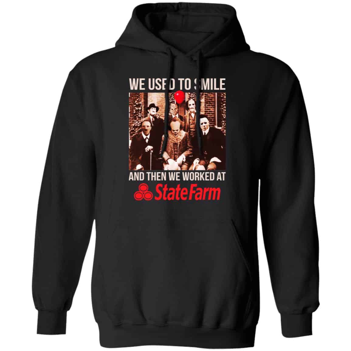 We Used To Smile And Then We Worked At State Farm Shirt, Hoodie, Tank