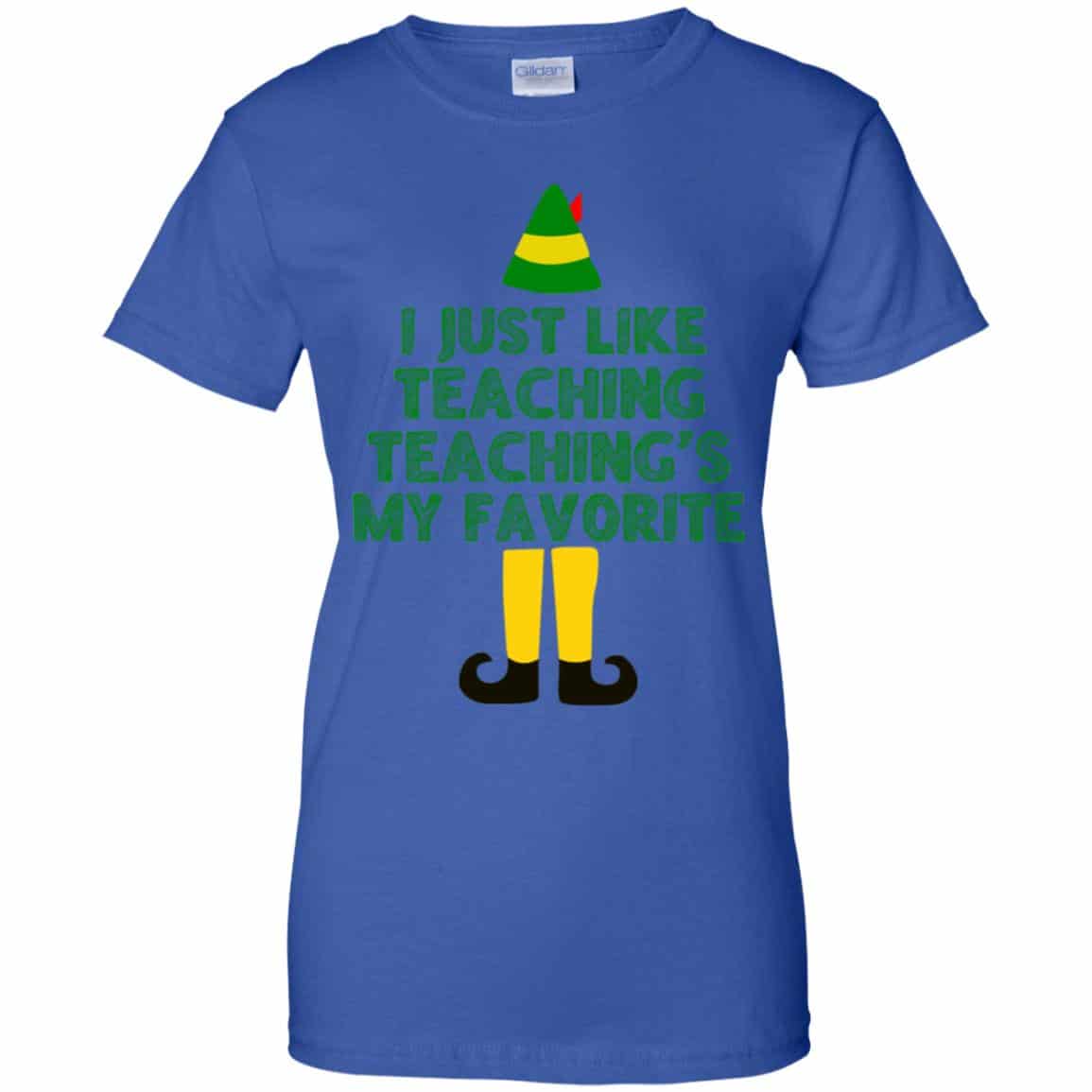 Elf: I Just Like Teaching Teaching’s My Favorite T-Shirts, Hoodie, Tank