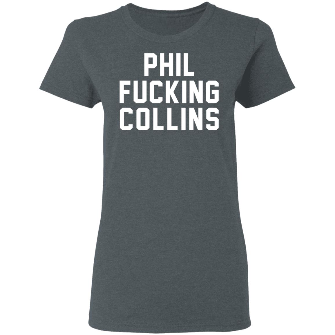 Phil Fucking Collns Shirt, Hoodie, Tank