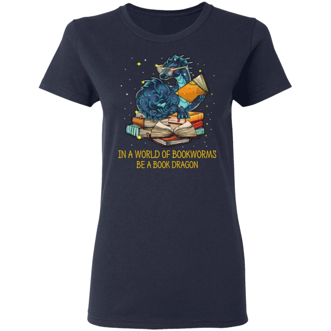 In A World Of Bookworms Be A Book Dragon Shirt, Hoodie, Tank