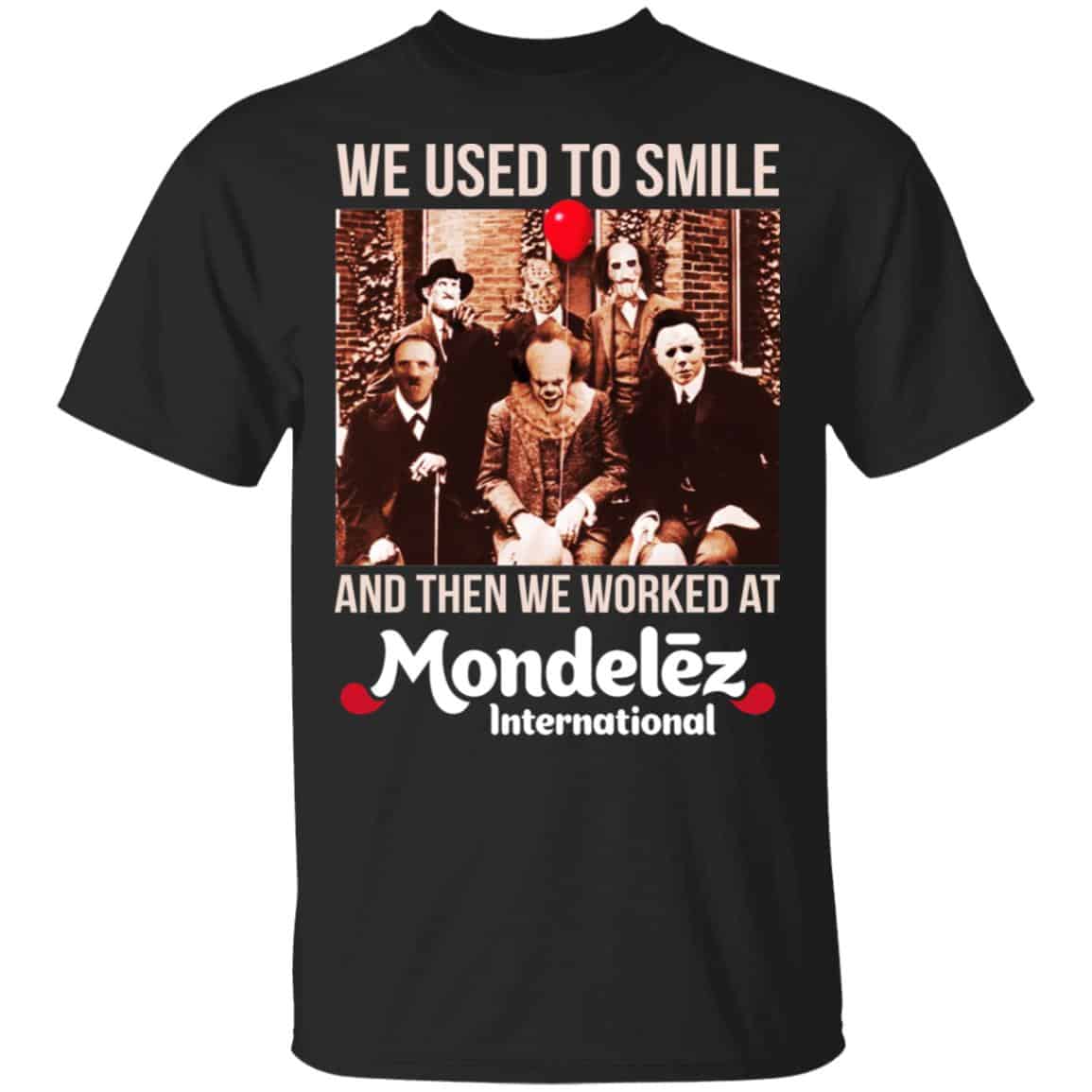We Used To Smile And Then We Worked At Mondelez International Shirt, Hoodie, Tank