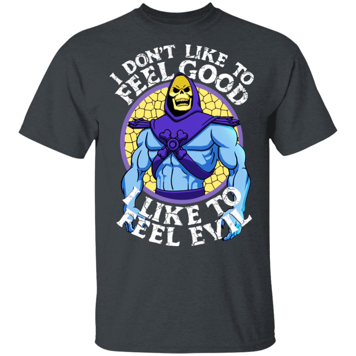 I Don’t Like To Feel Good I Like To Feel Evil Skeletor Version Shirt, Hoodie, Tank