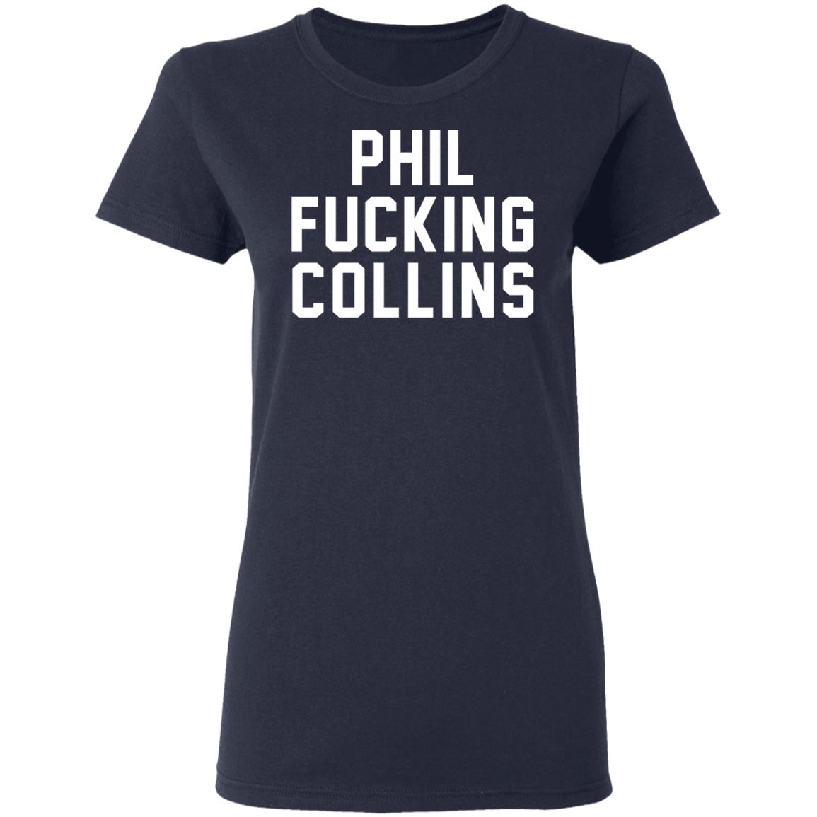 Phil Fucking Collns Shirt, Hoodie, Tank