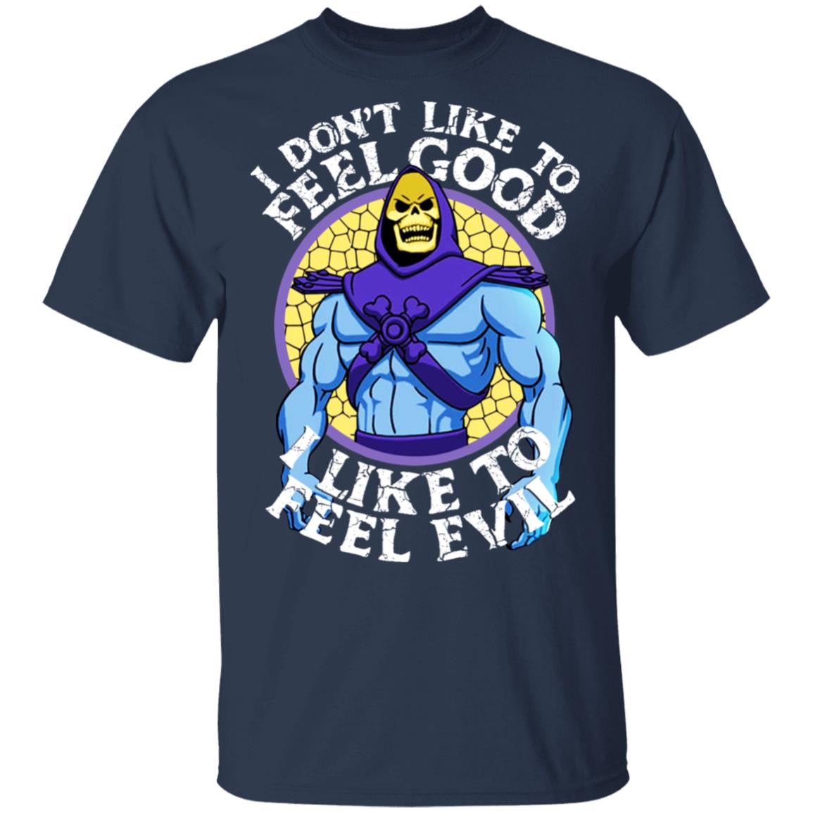 I Don’t Like To Feel Good I Like To Feel Evil Skeletor Version Shirt, Hoodie, Tank