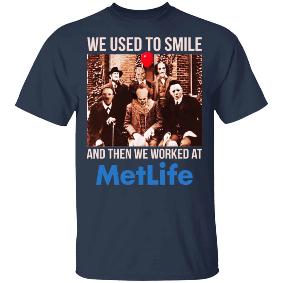 We Used To Smile And Then We Worked At MetLife Shirt, Hoodie, Tank