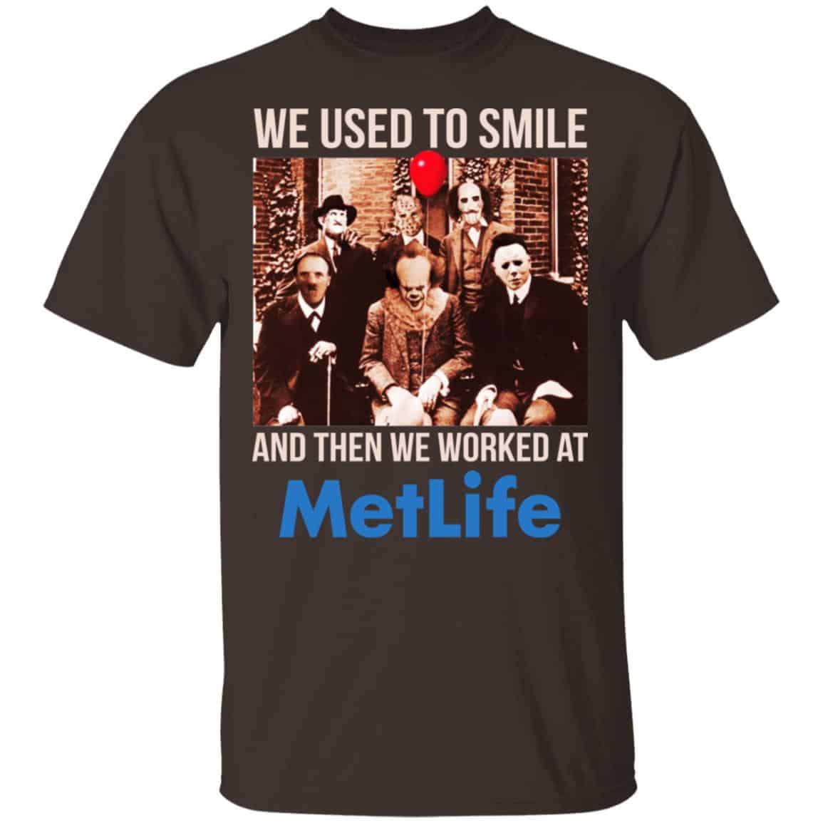 We Used To Smile And Then We Worked At MetLife Shirt, Hoodie, Tank