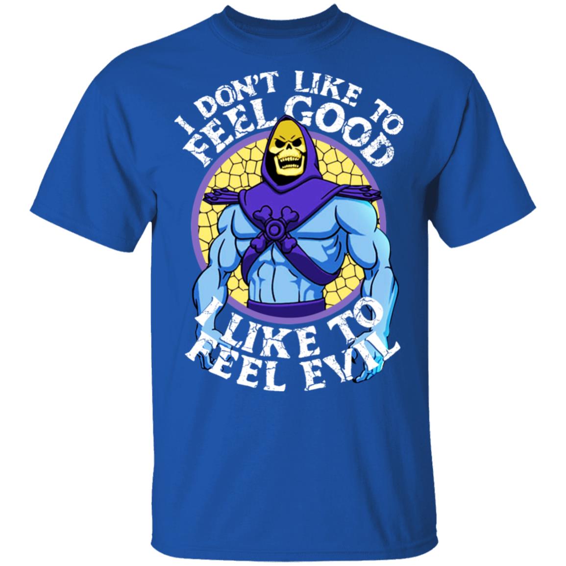 I Don’t Like To Feel Good I Like To Feel Evil Skeletor Version Shirt, Hoodie, Tank