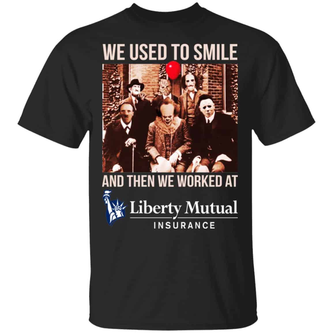 We Used To Smile And Then We Worked At Liberty Mutual Shirt, Hoodie, Tank