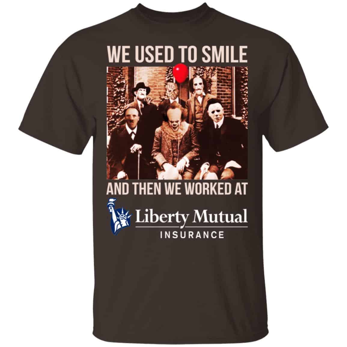 We Used To Smile And Then We Worked At Liberty Mutual Shirt, Hoodie, Tank
