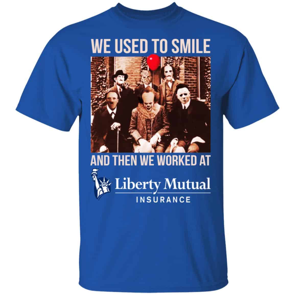 We Used To Smile And Then We Worked At Liberty Mutual Shirt, Hoodie, Tank
