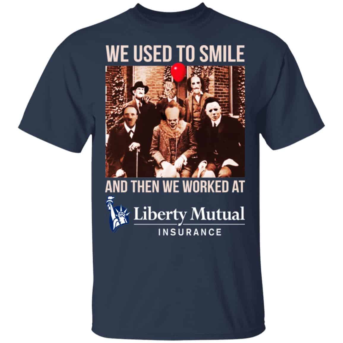 We Used To Smile And Then We Worked At Liberty Mutual Shirt, Hoodie, Tank