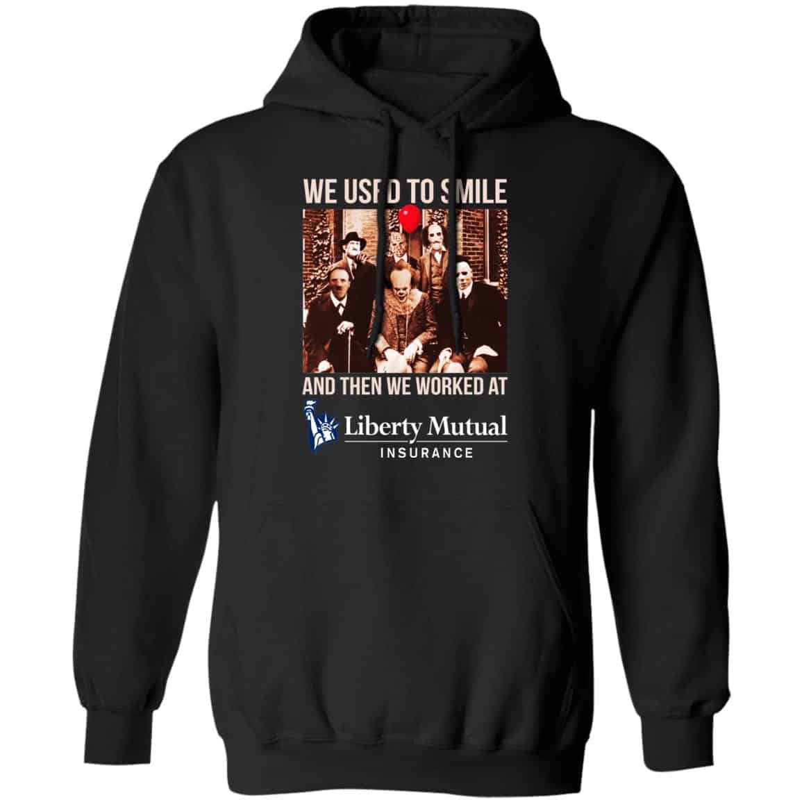 We Used To Smile And Then We Worked At Liberty Mutual Shirt, Hoodie, Tank