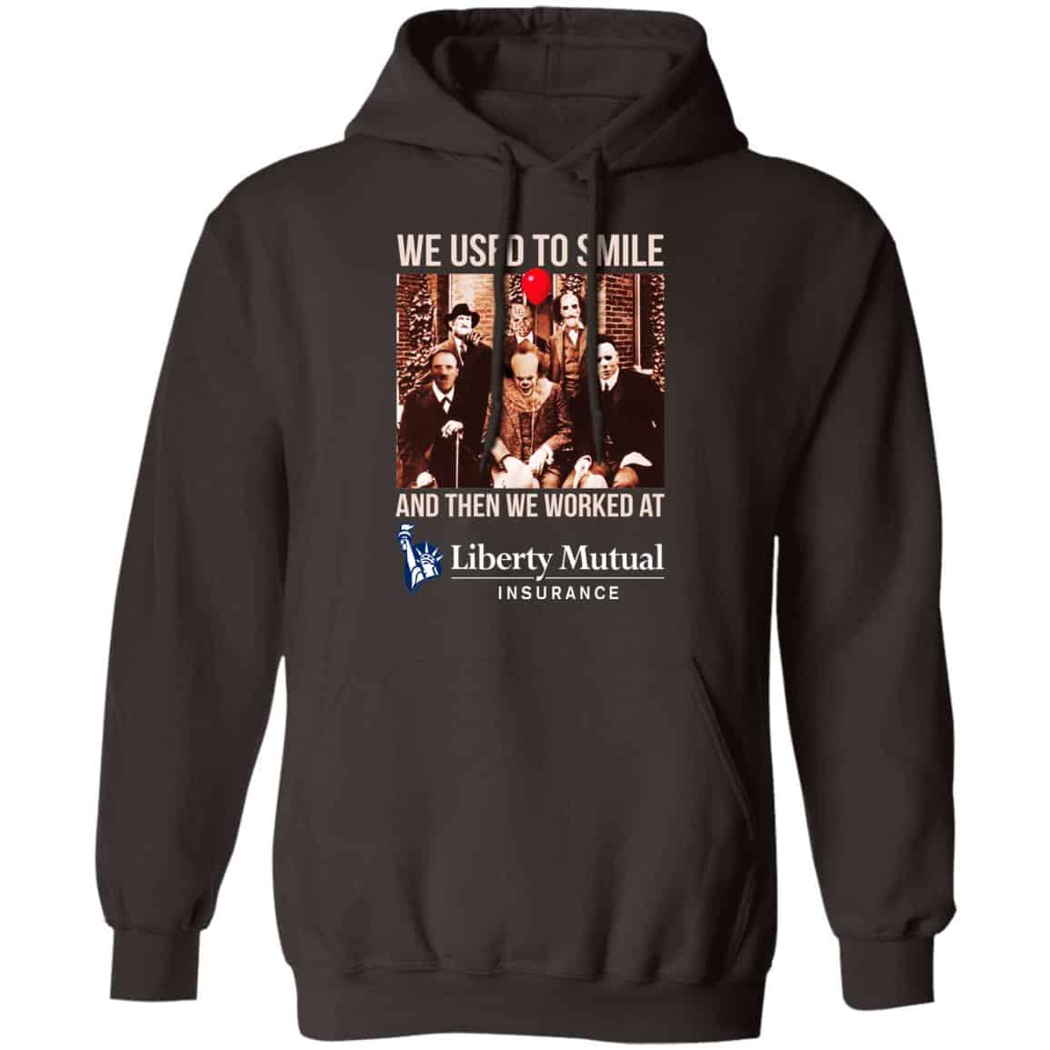 We Used To Smile And Then We Worked At Liberty Mutual Shirt, Hoodie, Tank