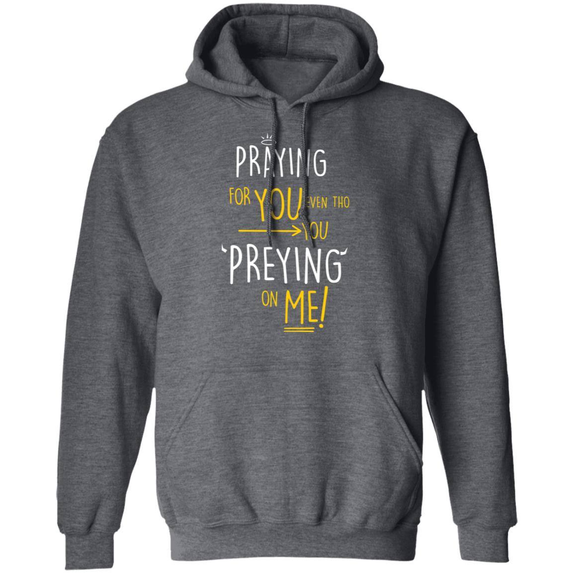 Praying For You Even Tho You Preying On Me Shirt, Hoodie, Tank