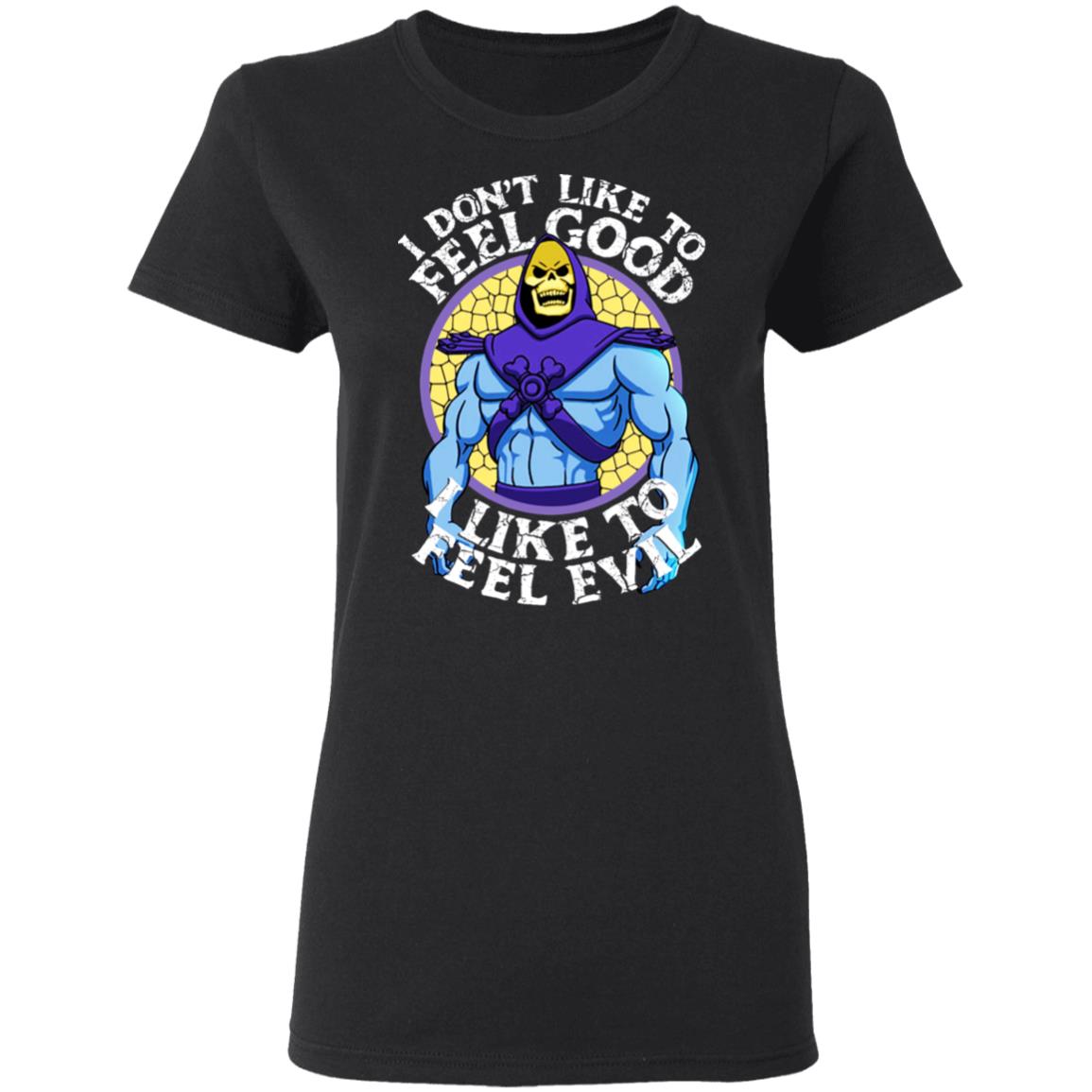 I Don’t Like To Feel Good I Like To Feel Evil Skeletor Version Shirt, Hoodie, Tank