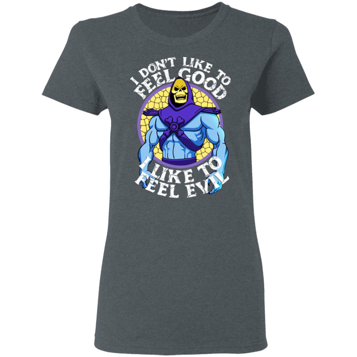 I Don’t Like To Feel Good I Like To Feel Evil Skeletor Version Shirt, Hoodie, Tank
