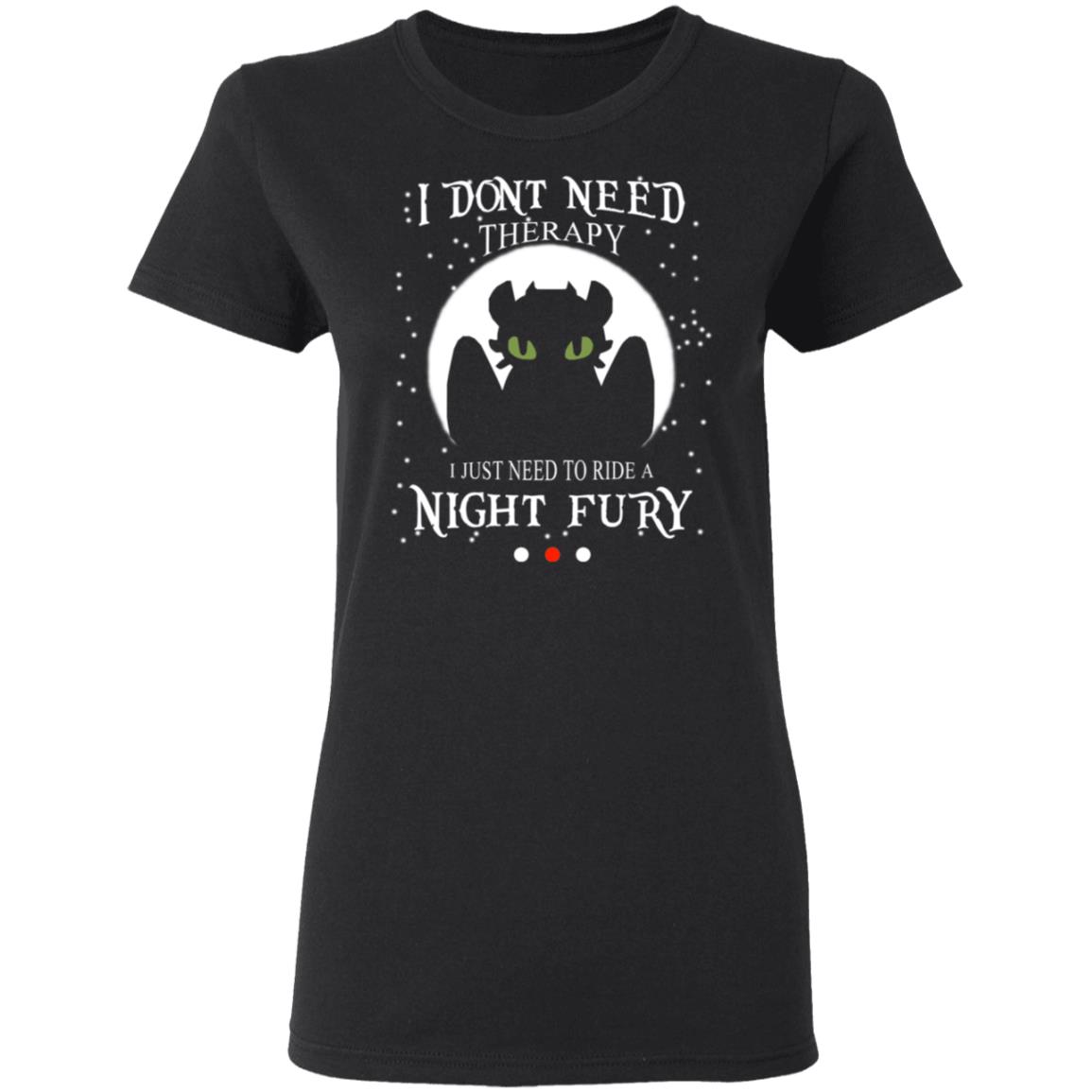 I Don’t Need Therapy I Just Need To Ride A Night Fury Shirt, Hoodie, Tank