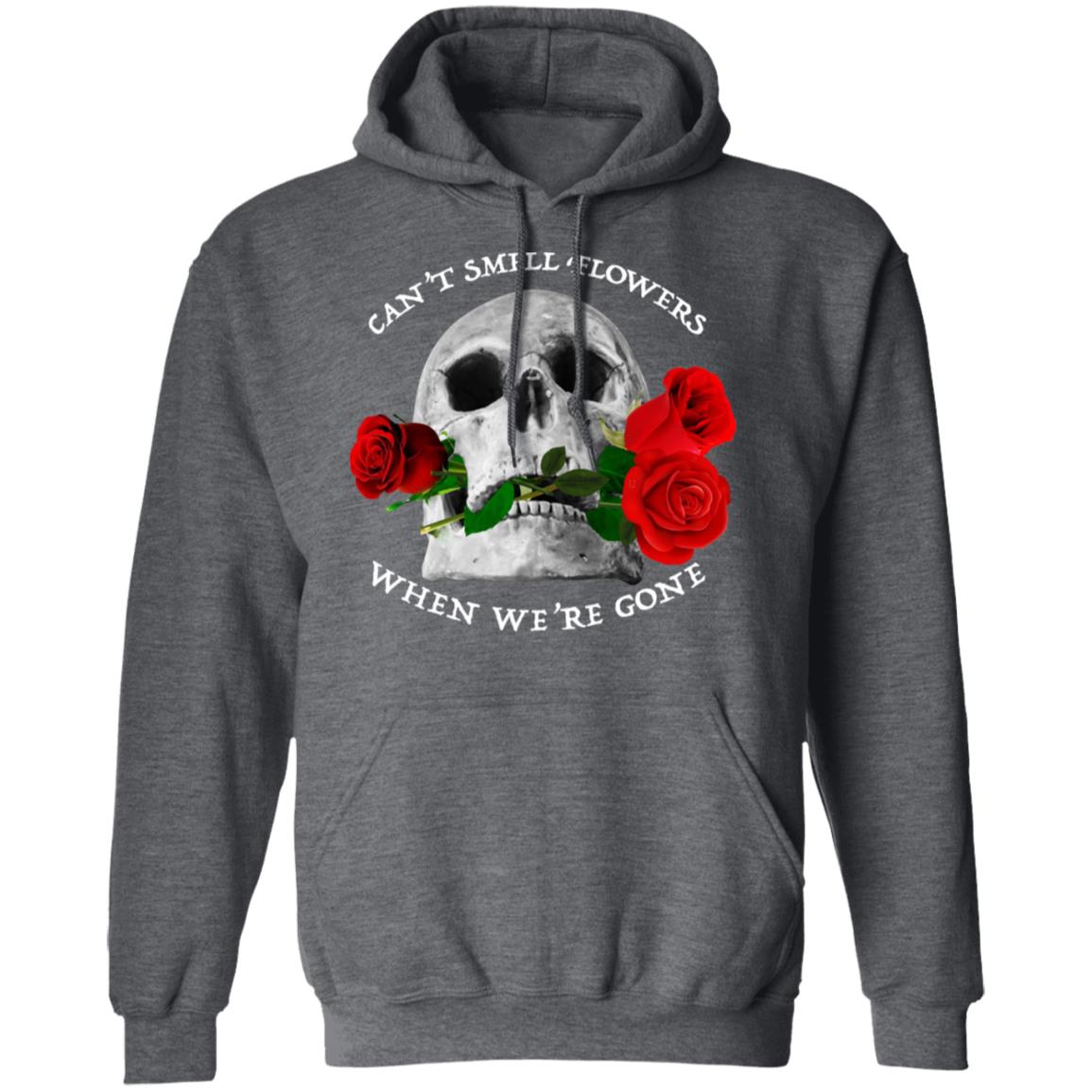 Can’t Smell Flowers When We’re Gone Scentless Flowers Shirt, Hoodie, Tank