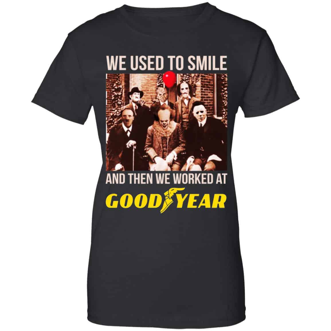 We Used To Smile And Then We Worked At Goodyear Shirt, Hoodie, Tank