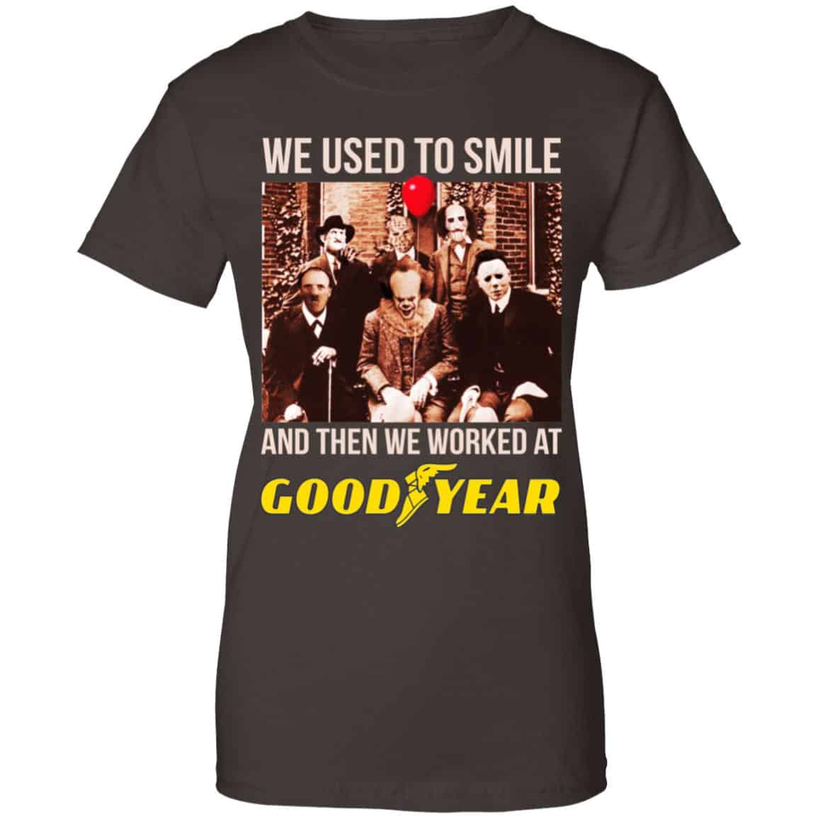 We Used To Smile And Then We Worked At Goodyear Shirt, Hoodie, Tank